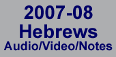 Hebrews verse by verse audio, video, notes 2007-2008 teaching