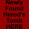 Click here to see photos of the recently discovered Tomb of Herod the Great, the builder of the Herodion